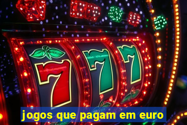 jogos que pagam em euro